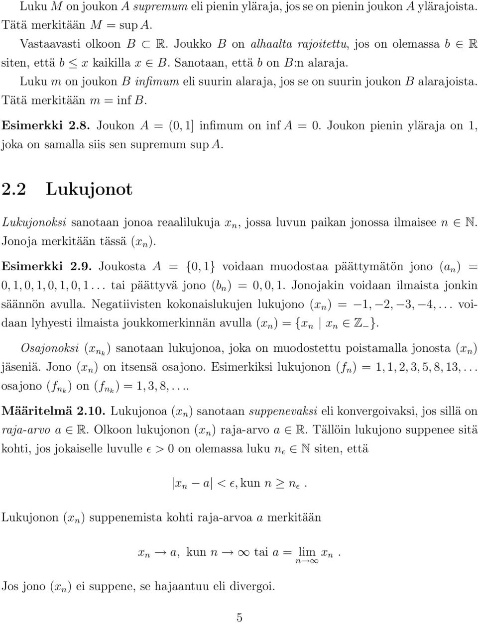 Luku m on joukon B infimum eli suurin alaraja, jos se on suurin joukon B alarajoista. Tätä merkitään m = inf B. Esimerkki 2.8. Joukon A = (0, 1] infimum on inf A = 0.