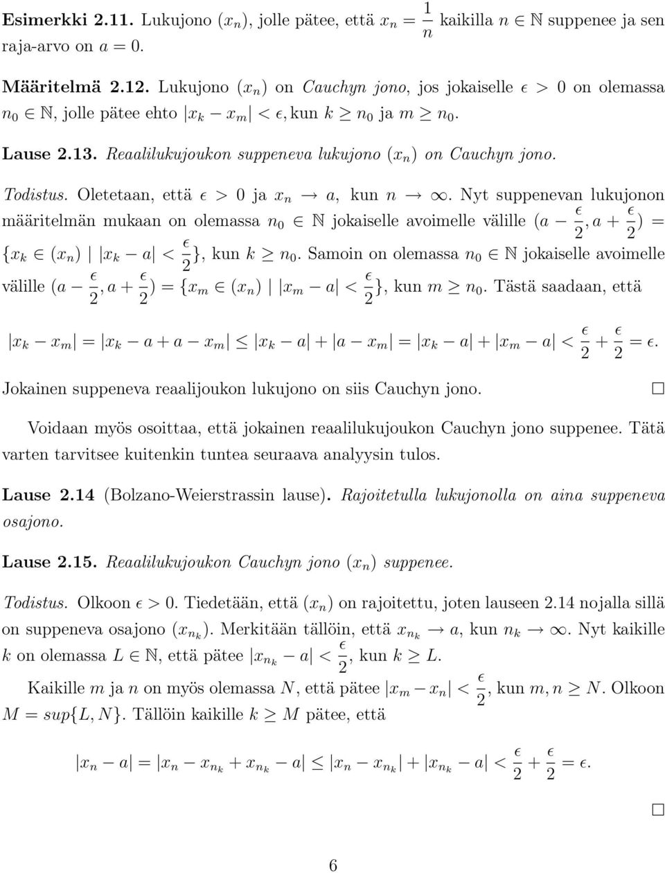 Todistus. Oletetaan, että ɛ > 0 ja x n a, kun n. Nyt suppenevan lukujonon määritelmän mukaan on olemassa n 0 N jokaiselle avoimelle välille (a ɛ 2, a + ɛ 2 ) = {x k (x n ) x k a < ɛ 2 }, kun k n 0.