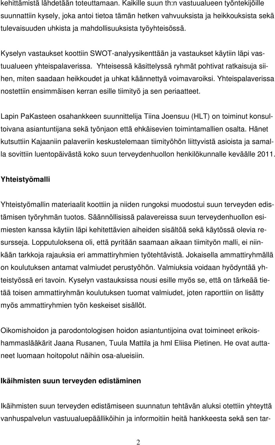 Kyselyn vastaukset koottiin SWOT-analyysikenttään ja vastaukset käytiin läpi vastuualueen yhteispalaverissa.