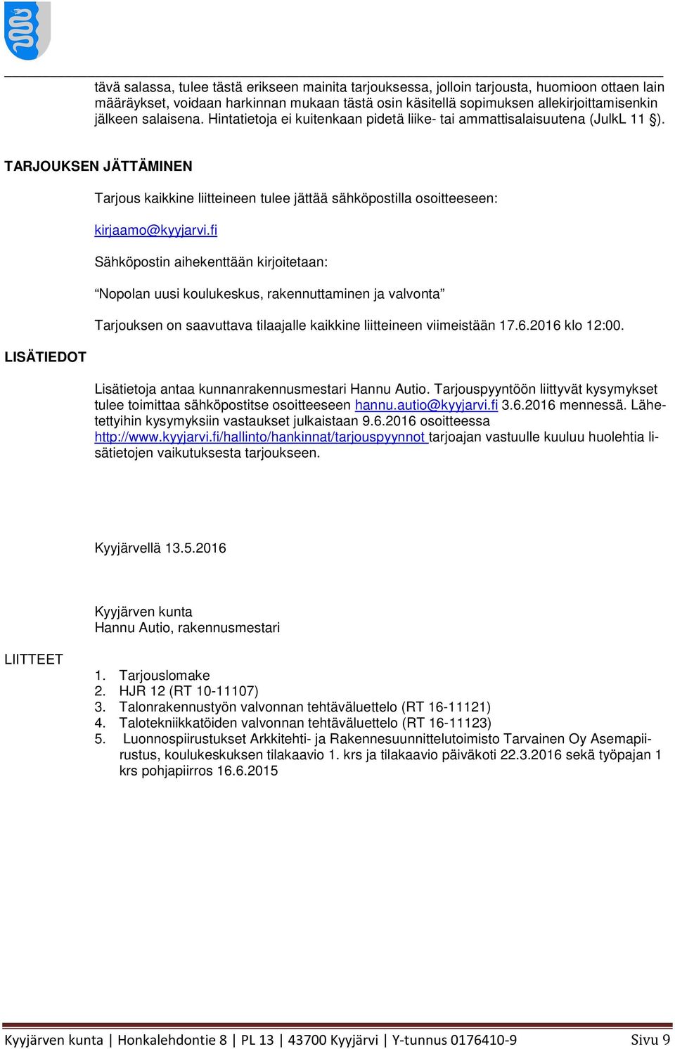 TARJOUKSEN JÄTTÄMINEN LISÄTIEDOT Tarjous kaikkine liitteineen tulee jättää sähköpostilla osoitteeseen: kirjaamo@kyyjarvi.