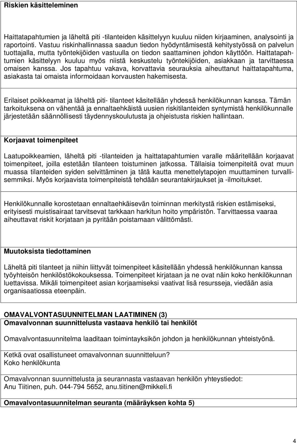 Haittatapahtumien käsittelyyn kuuluu myös niistä keskustelu työntekijöiden, asiakkaan ja tarvittaessa omaisen kanssa.