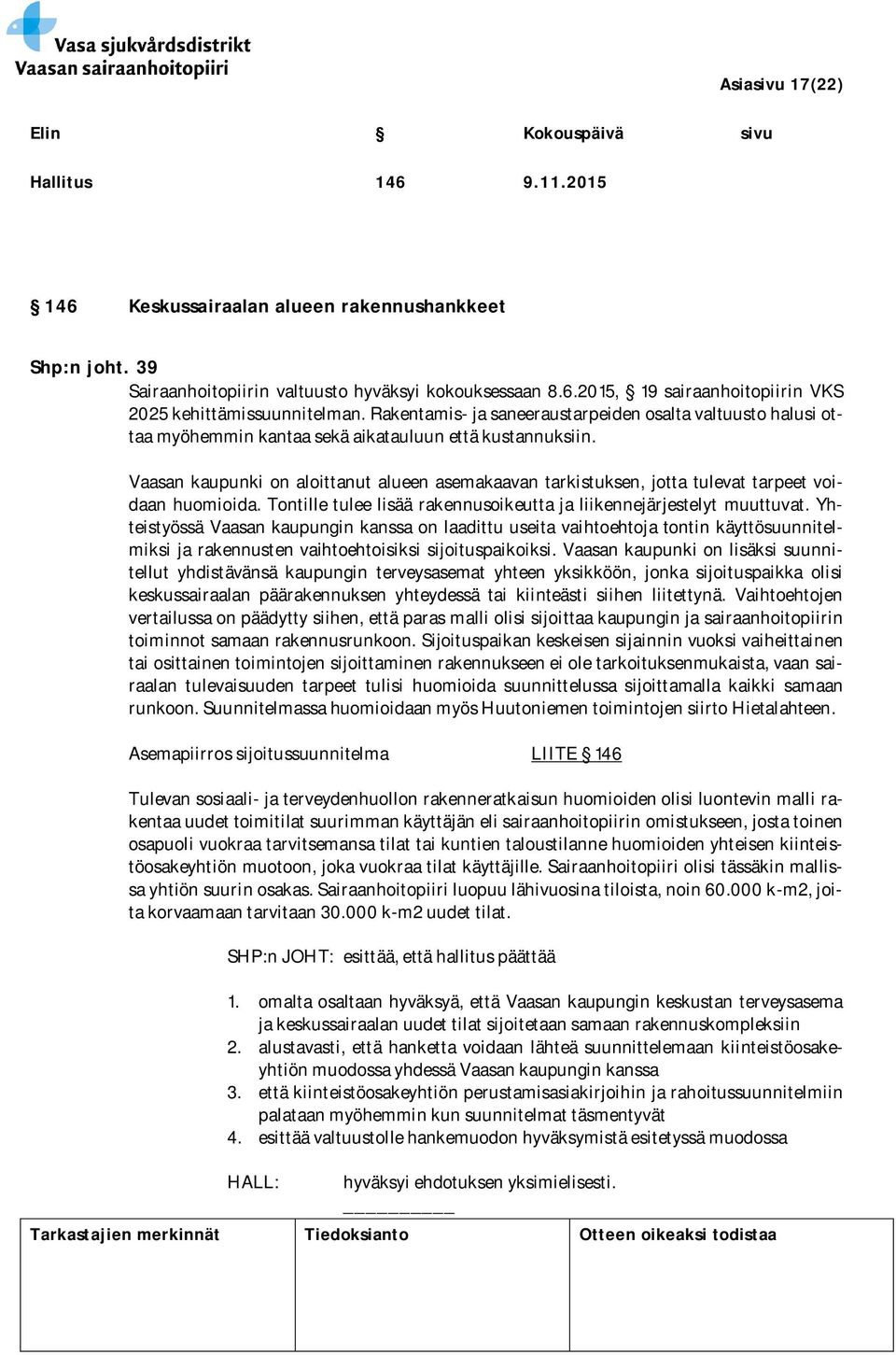 Vaasan kaupunki on aloittanut alueen asemakaavan tarkistuksen, jotta tulevat tarpeet voidaan huomioida. Tontille tulee lisää rakennusoikeutta ja liikennejärjestelyt muuttuvat.