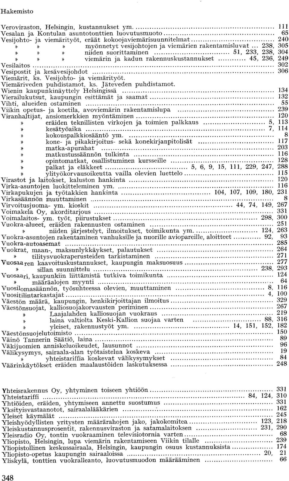 Vesijohto- ja viemärityöt. Viemäriveden puhdistamot, ks. Jäteveden puhdistamot.