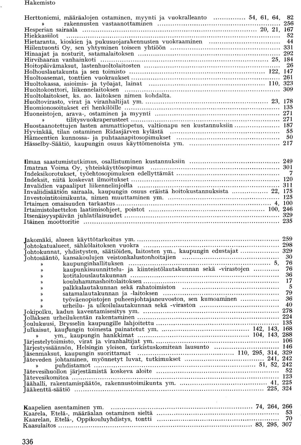 Hoitopäivämaksut, lastenhuoltolaitosten H o l h o u s l a u t a k u n t a j a sen t o i m i s t o Huoltoasemat, tonttien vuokraukset H u o l t o k a s s a, asioimis- j a t y ö a j a t, l a i n a t H