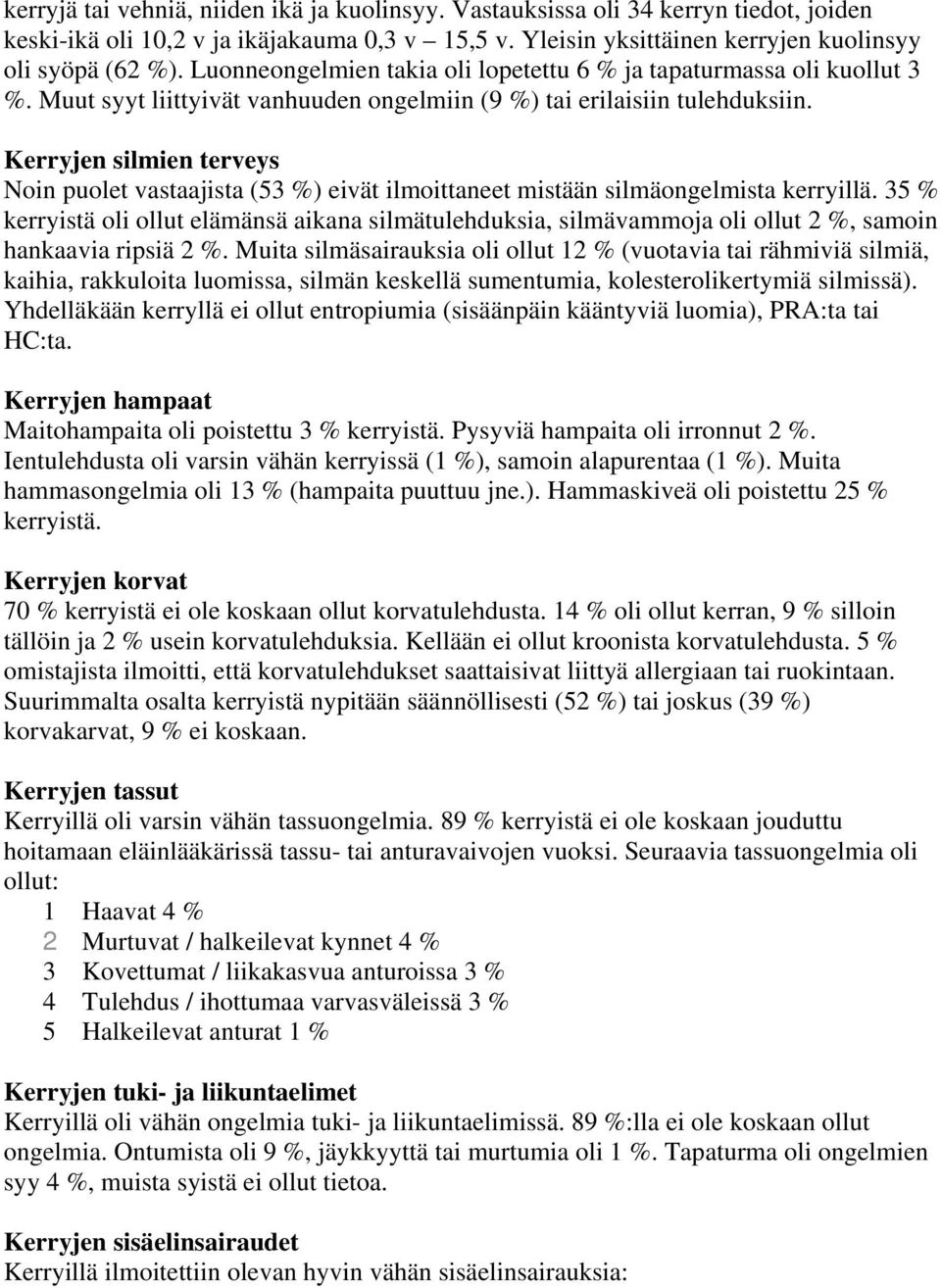 Kerryjen silmien terveys Noin puolet vastaajista (53 %) eivät ilmoittaneet mistään silmäongelmista kerryillä.