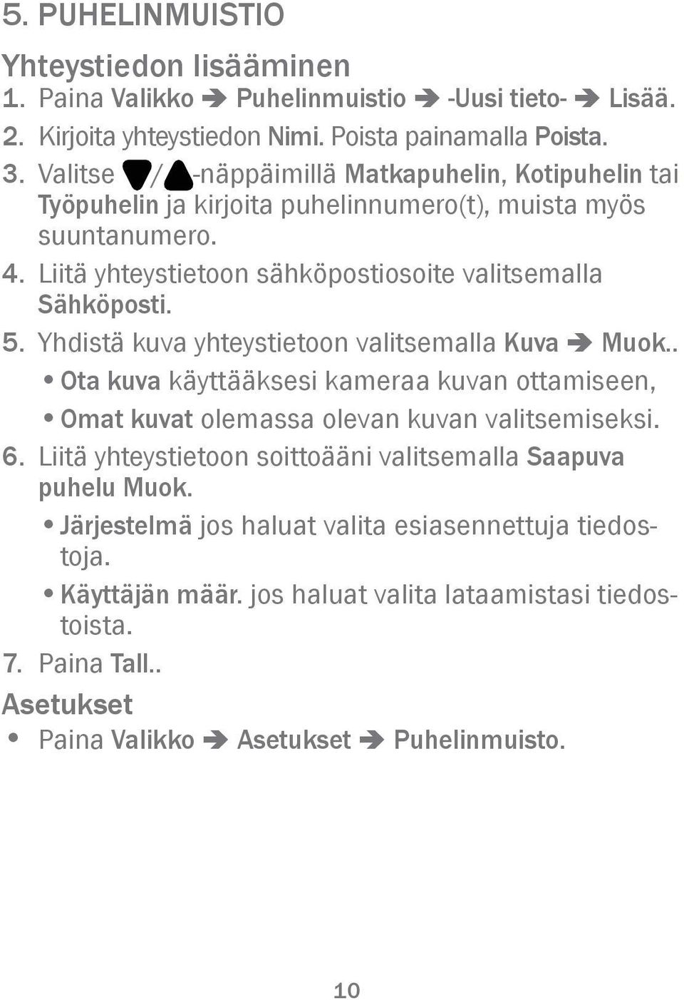 Yhdistä kuva yhteystietoon valitsemalla Kuva â Muok.. Ota kuva käyttääksesi kameraa kuvan ottamiseen, Omat kuvat olemassa olevan kuvan valitsemiseksi. 6.