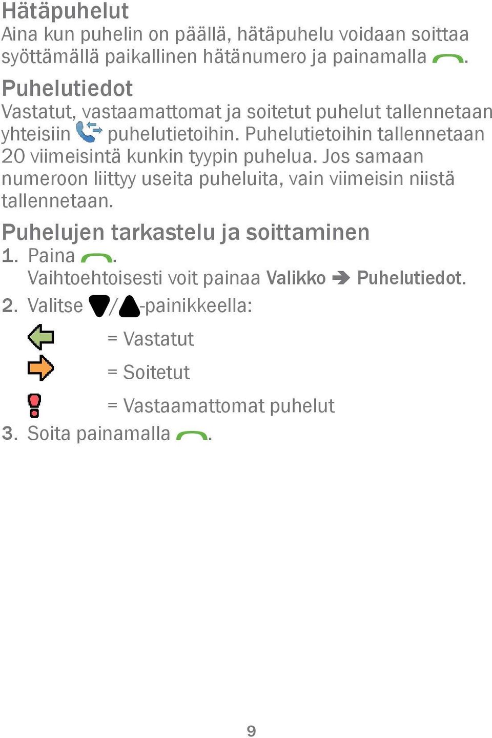 Puhelutietoihin tallennetaan 20 viimeisintä kunkin tyypin puhelua.