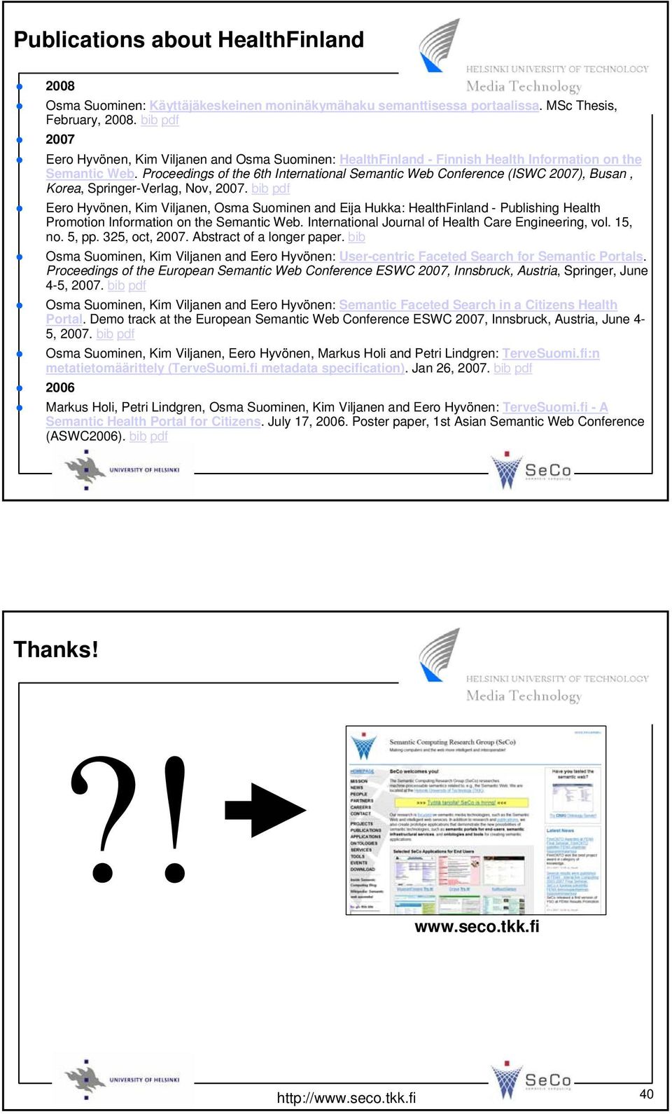 Proceedings of the 6th International Semantic Web Conference (ISWC 2007), Busan, Korea, Springer-Verlag, Nov, 2007.