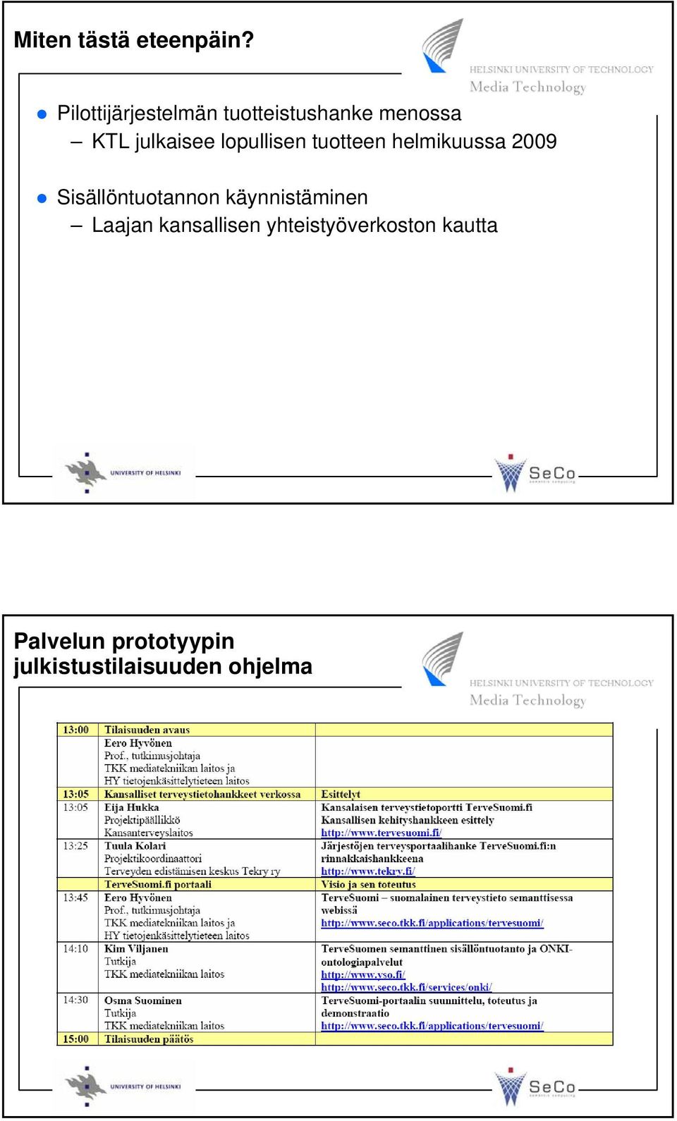 lopullisen tuotteen helmikuussa 2009 Sisällöntuotannon