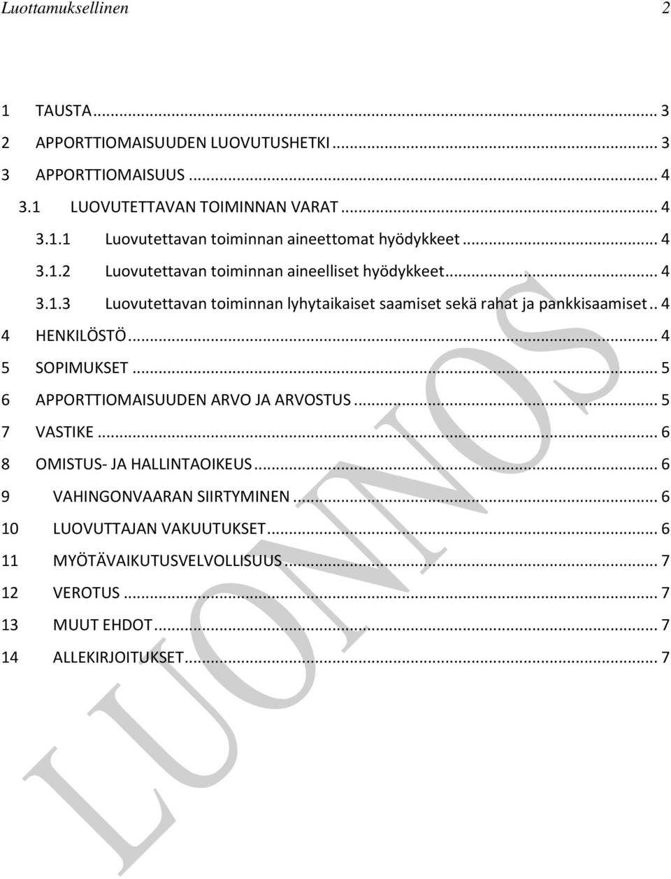 . 4 4 HENKILÖSTÖ... 4 5 SOPIMUKSET... 5 6 APPORTTIOMAISUUDEN ARVO JA ARVOSTUS... 5 7 VASTIKE... 6 8 OMISTUS- JA HALLINTAOIKEUS.