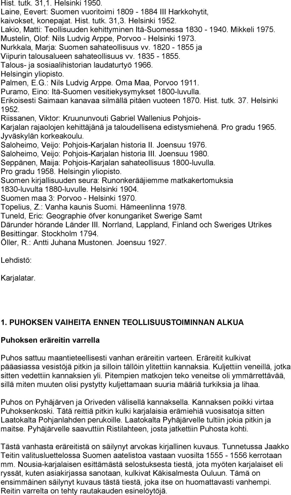 1820-1855 ja Viipurin talousalueen sahateollisuus vv. 1835-1855. Talous- ja sosiaalihistorian laudaturtyö 1966. Helsingin yliopisto. Palmen, E.G.: Nils Ludvig Arppe. Oma Maa, Porvoo 1911.