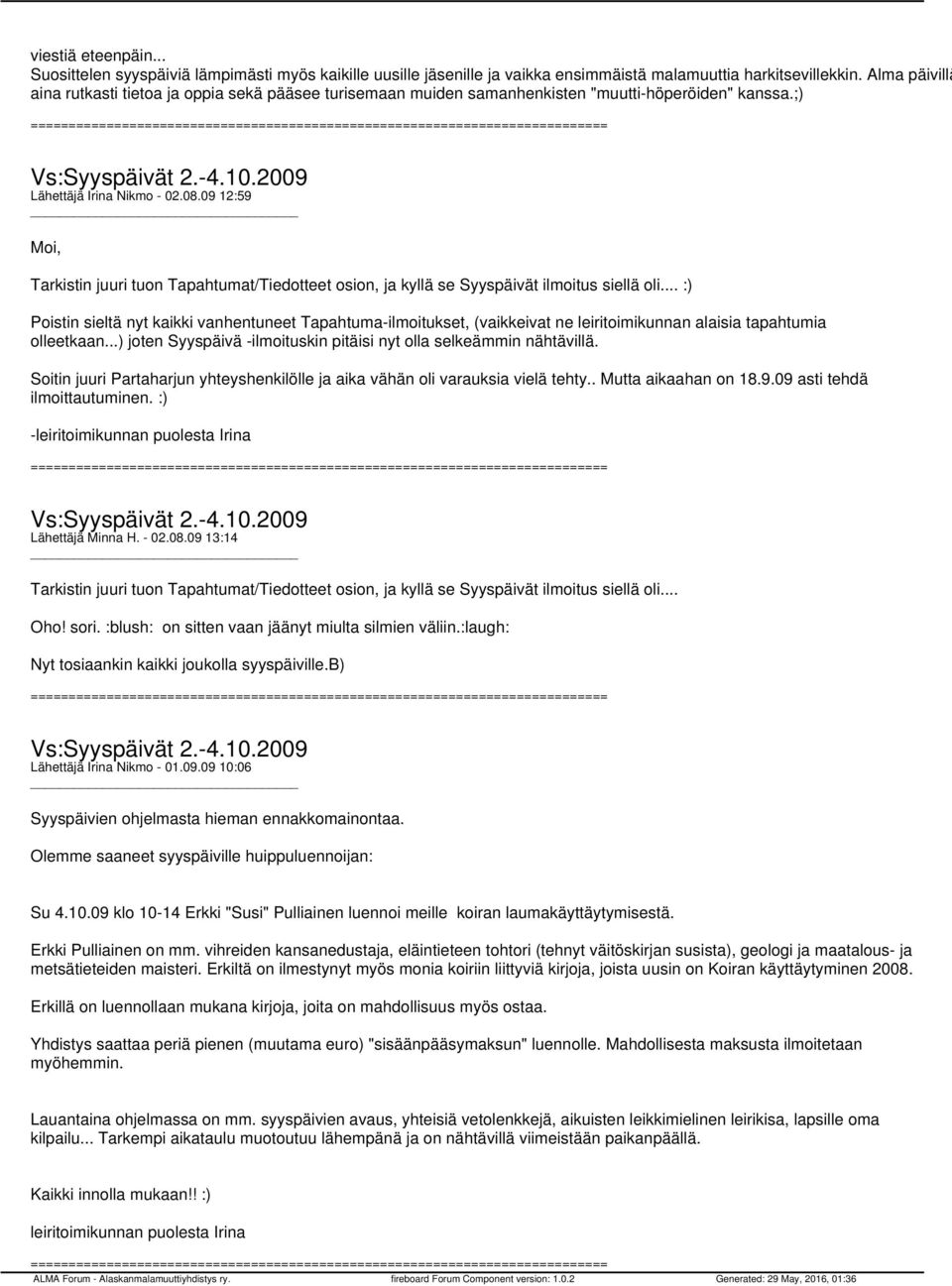 09 12:59 Moi, Tarkistin juuri tuon Tapahtumat/Tiedotteet osion, ja kyllä se Syyspäivät ilmoitus siellä oli.
