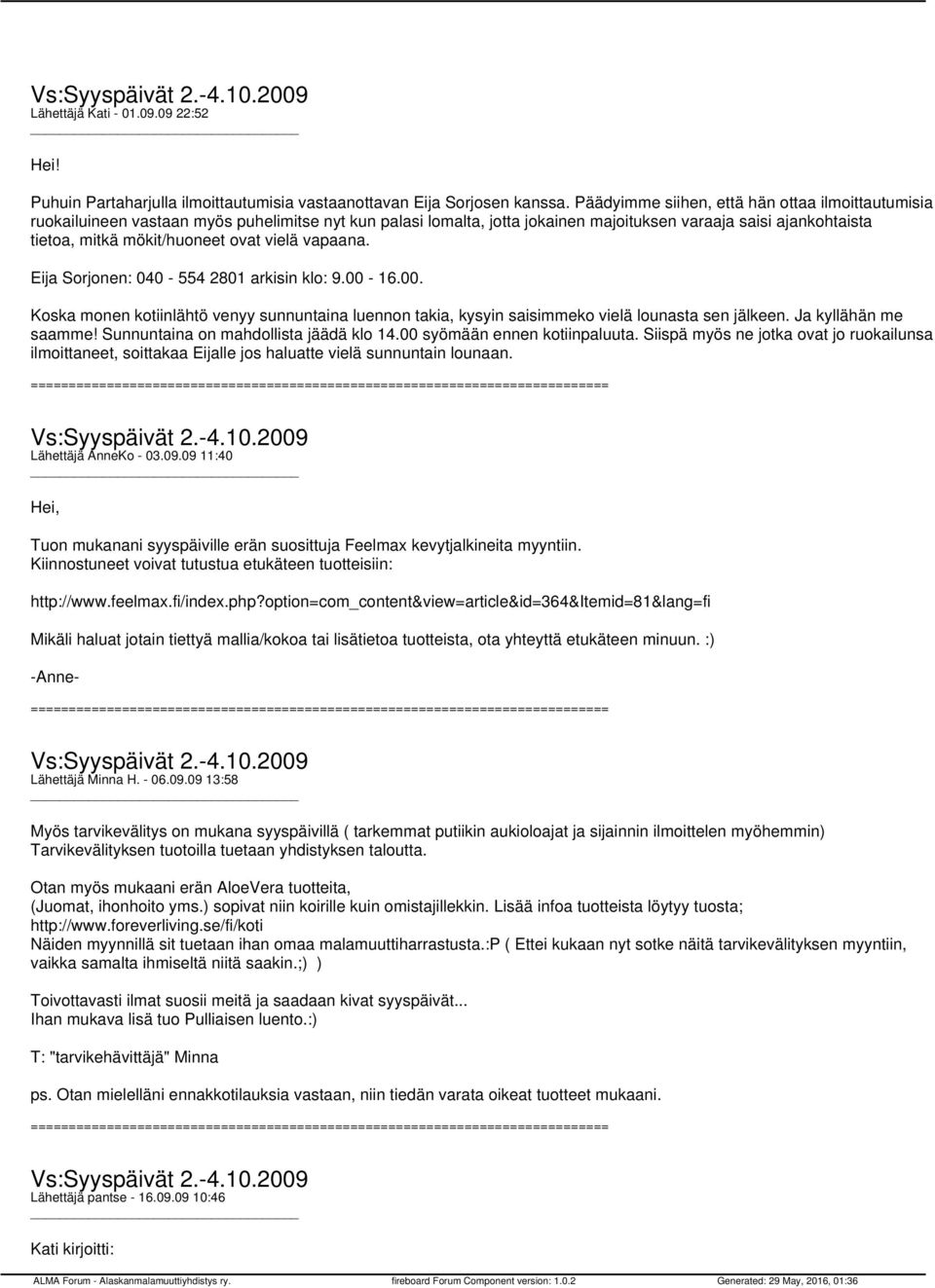 ovat vielä vapaana. Eija Sorjonen: 040-554 2801 arkisin klo: 9.00-16.00. Koska monen kotiinlähtö venyy sunnuntaina luennon takia, kysyin saisimmeko vielä lounasta sen jälkeen. Ja kyllähän me saamme!
