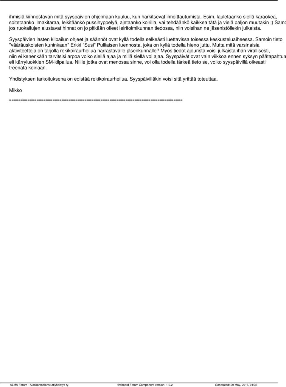 pitkään olleet leiritoimikunnan tiedossa, niin voisihan ne jäsenistöllekin julkaista.