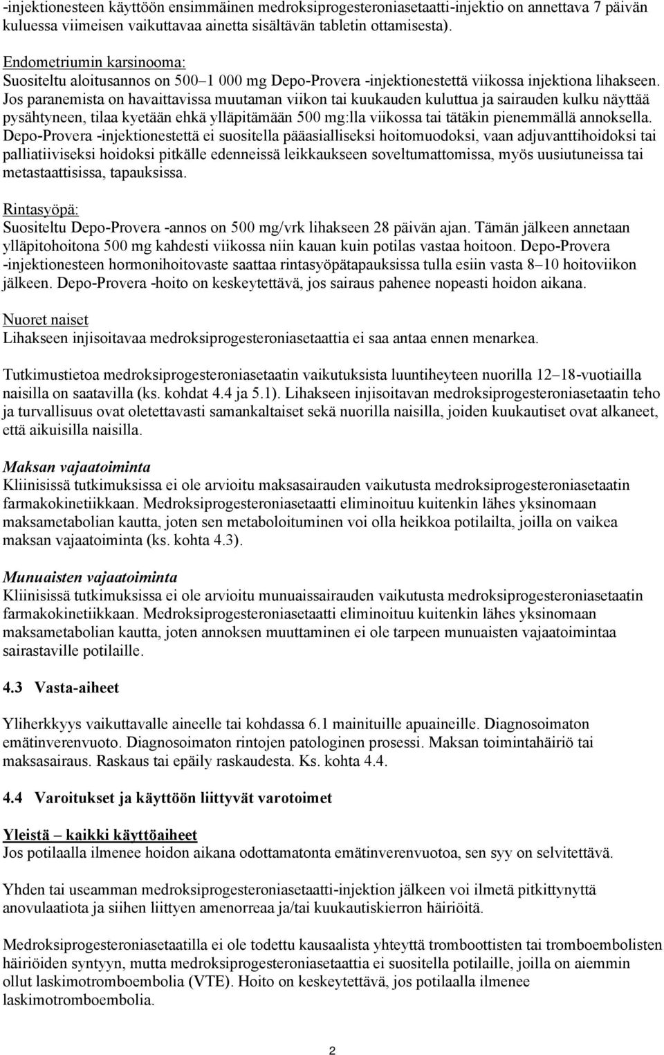 Jos paranemista on havaittavissa muutaman viikon tai kuukauden kuluttua ja sairauden kulku näyttää pysähtyneen, tilaa kyetään ehkä ylläpitämään 500 mg:lla viikossa tai tätäkin pienemmällä annoksella.