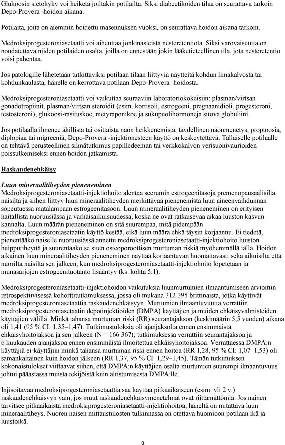 Siksi varovaisuutta on noudatettava niiden potilaiden osalta, joilla on ennestään jokin lääketieteellinen tila, jota nesteretentio voisi pahentaa.