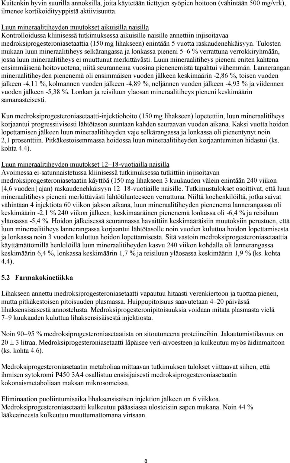 vuotta raskaudenehkäisyyn. Tulosten mukaan luun mineraalitiheys selkärangassa ja lonkassa pieneni 5 6 % verrattuna verrokkiryhmään, jossa luun mineraalitiheys ei muuttunut merkittävästi.