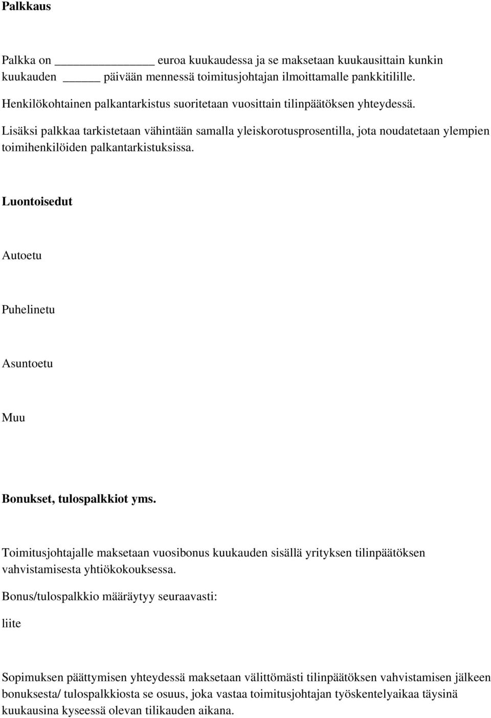 Lisäksi palkkaa tarkistetaan vähintään samalla yleiskorotusprosentilla, jota noudatetaan ylempien toimihenkilöiden palkantarkistuksissa.