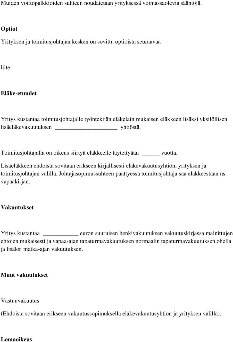 lisäeläkevakuutuksen yhtiöstä. Toimitusjohtajalla on oikeus siirtyä eläkkeelle täytettyään vuotta.