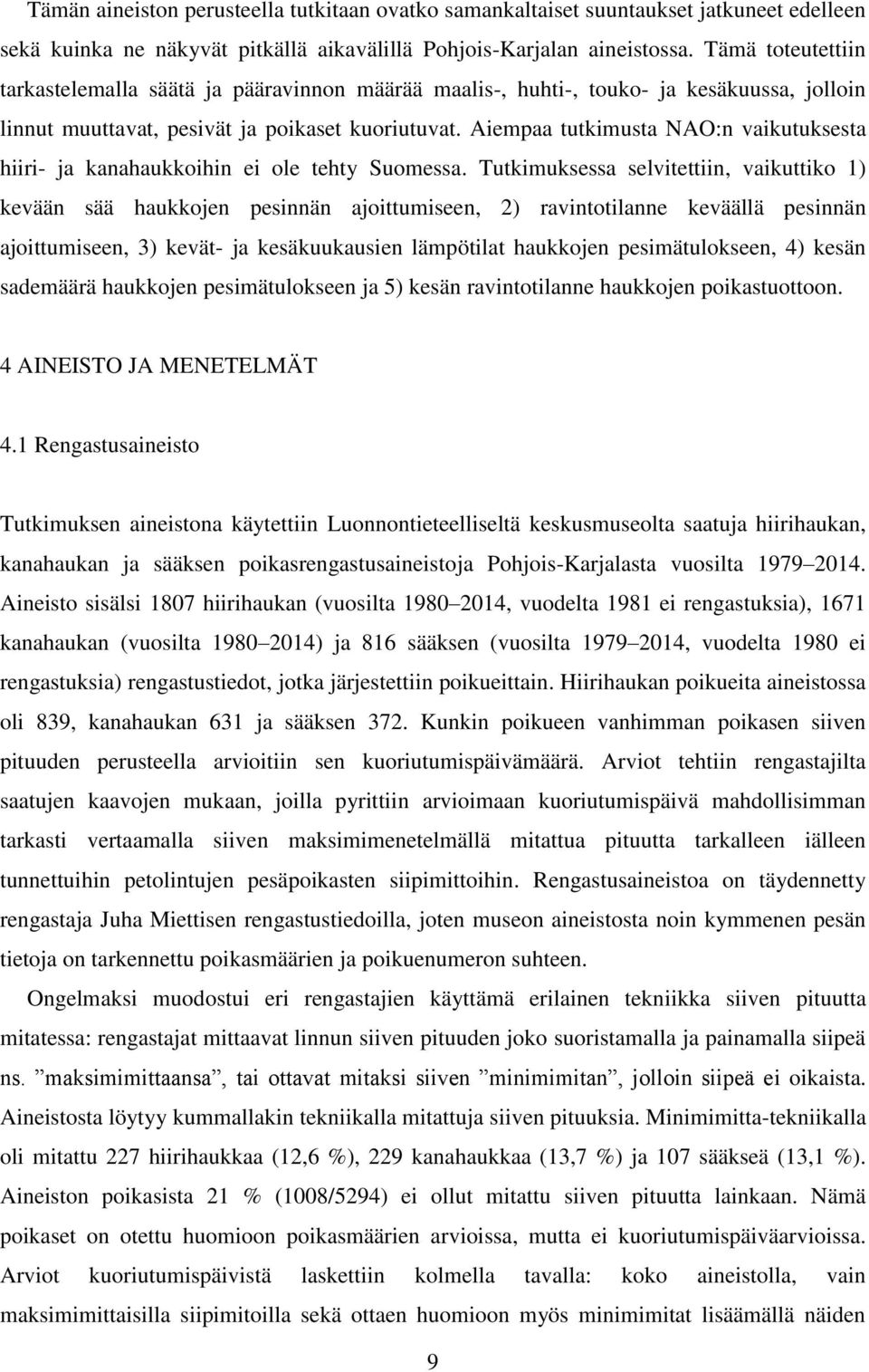Aiempaa tutkimusta NAO:n vaikutuksesta hiiri- ja kanahaukkoihin ei ole tehty Suomessa.
