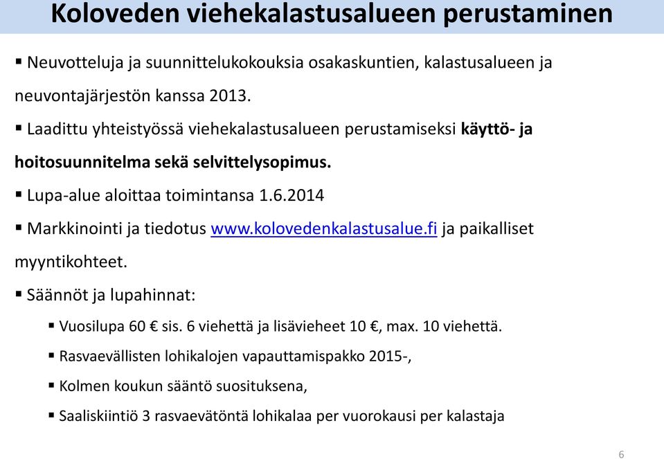 2014 Markkinointi ja tiedotus www.kolovedenkalastusalue.fi ja paikalliset myyntikohteet. Säännöt ja lupahinnat: Vuosilupa 60 sis.