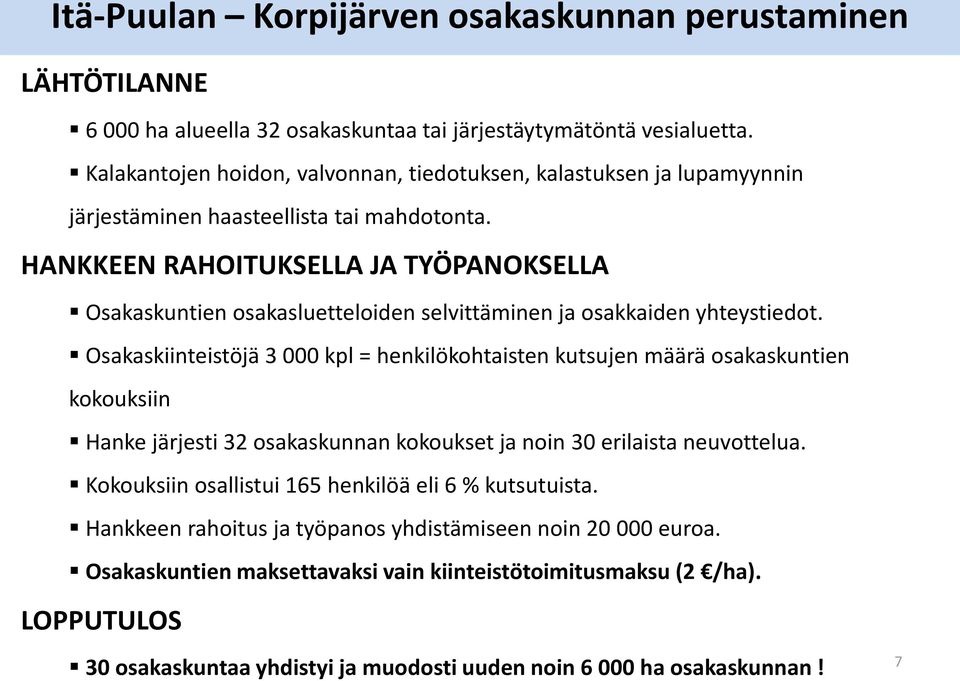 HANKKEEN RAHOITUKSELLA JA TYÖPANOKSELLA Osakaskuntien osakasluetteloiden selvittäminen ja osakkaiden yhteystiedot.