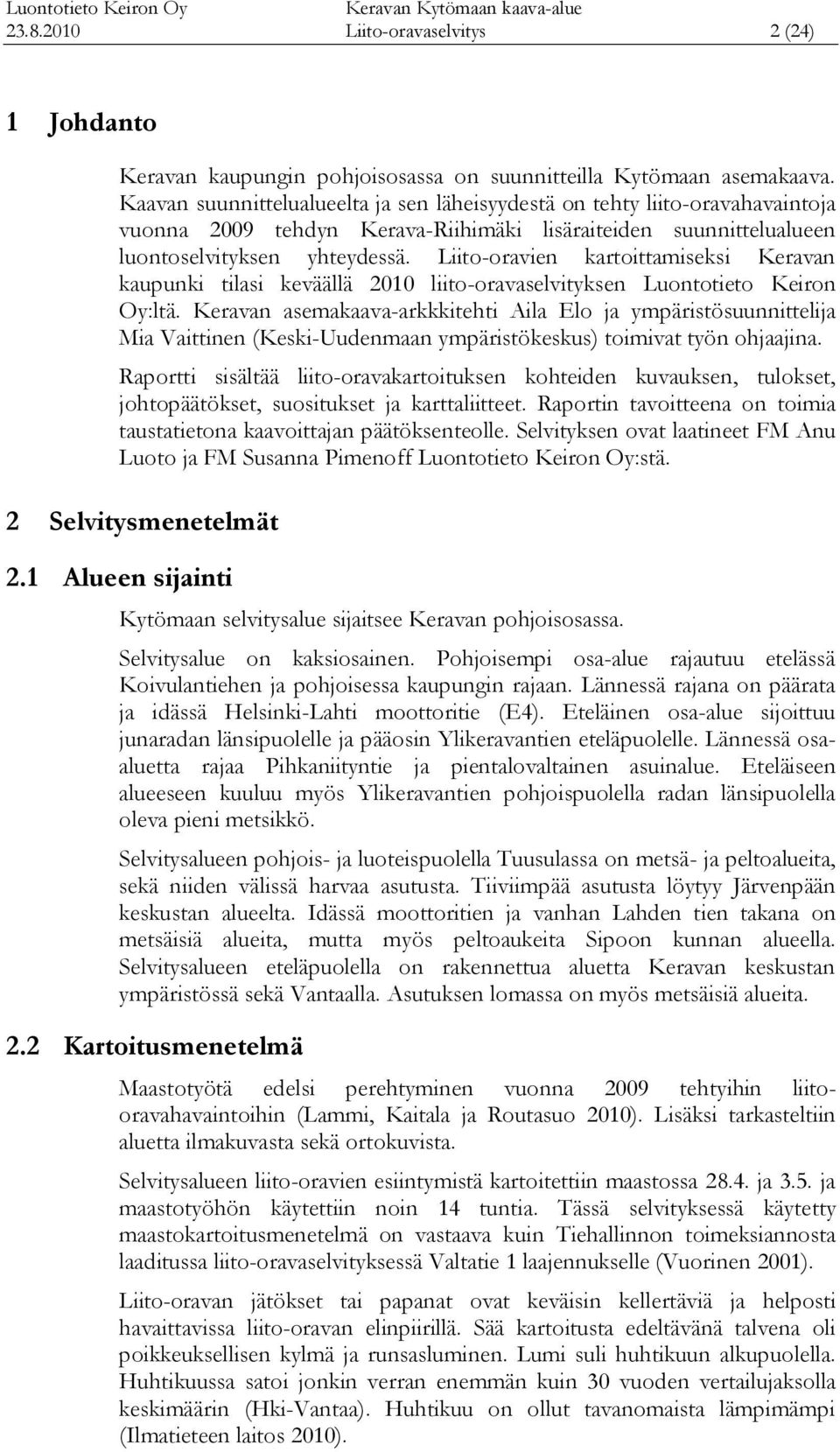 Liito-oravien kartoittamiseksi Keravan kaupunki tilasi keväällä 2010 liito-oravaselvityksen Luontotieto Keiron Oy:ltä.