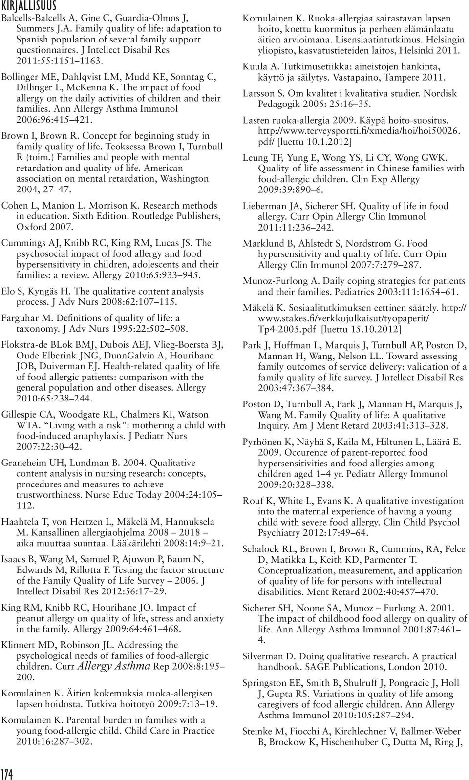 Ann Allergy Asthma Immunol 2006:96:415 421. Brown I, Brown R. Concept for beginning study in family quality of life. Teoksessa Brown I, Turnbull R (toim.