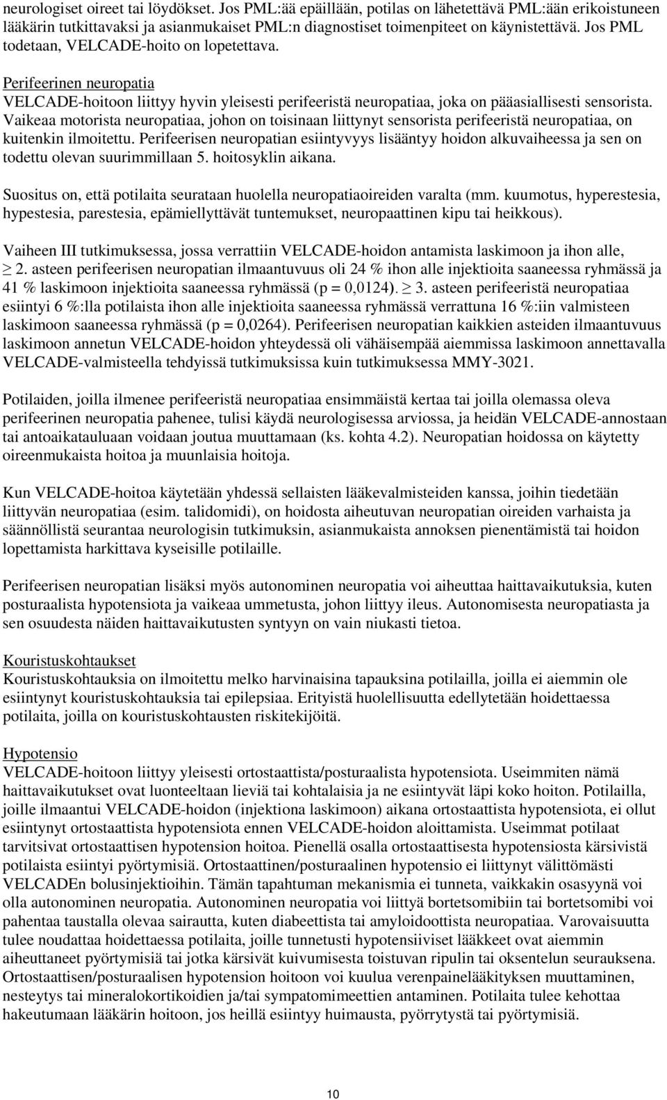 Vaikeaa motorista neuropatiaa, johon on toisinaan liittynyt sensorista perifeeristä neuropatiaa, on kuitenkin ilmoitettu.