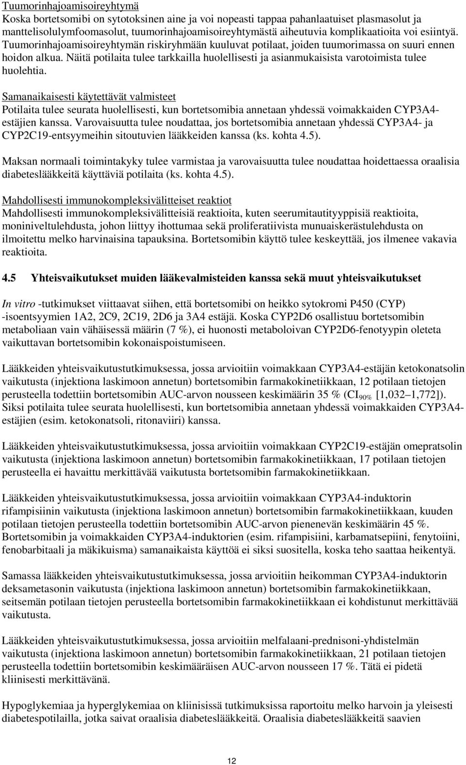 Näitä potilaita tulee tarkkailla huolellisesti ja asianmukaisista varotoimista tulee huolehtia.