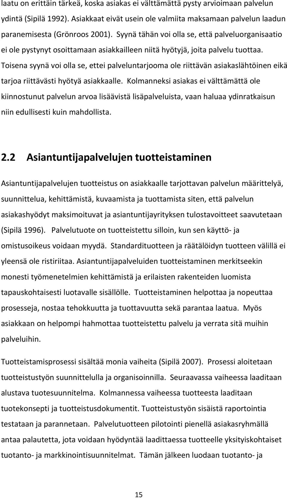 Toisena syynä voi olla se, ettei palveluntarjooma ole riittävän asiakaslähtöinen eikä tarjoa riittävästi hyötyä asiakkaalle.