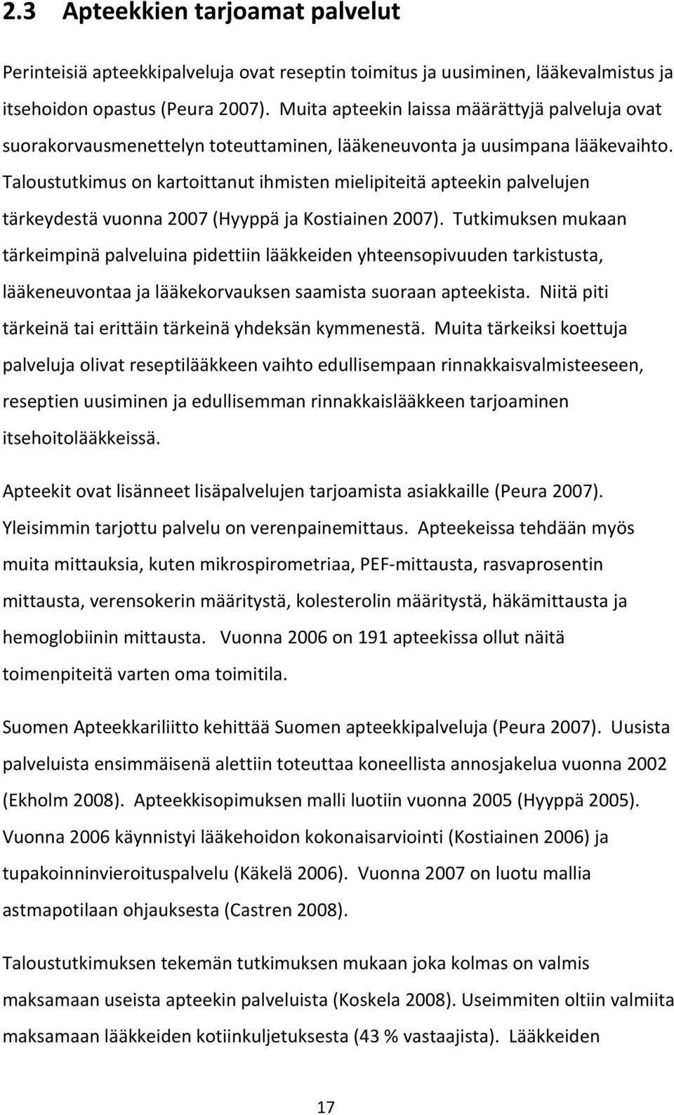 Taloustutkimus on kartoittanut ihmisten mielipiteitä apteekin palvelujen tärkeydestä vuonna 2007 (Hyyppä ja Kostiainen 2007).