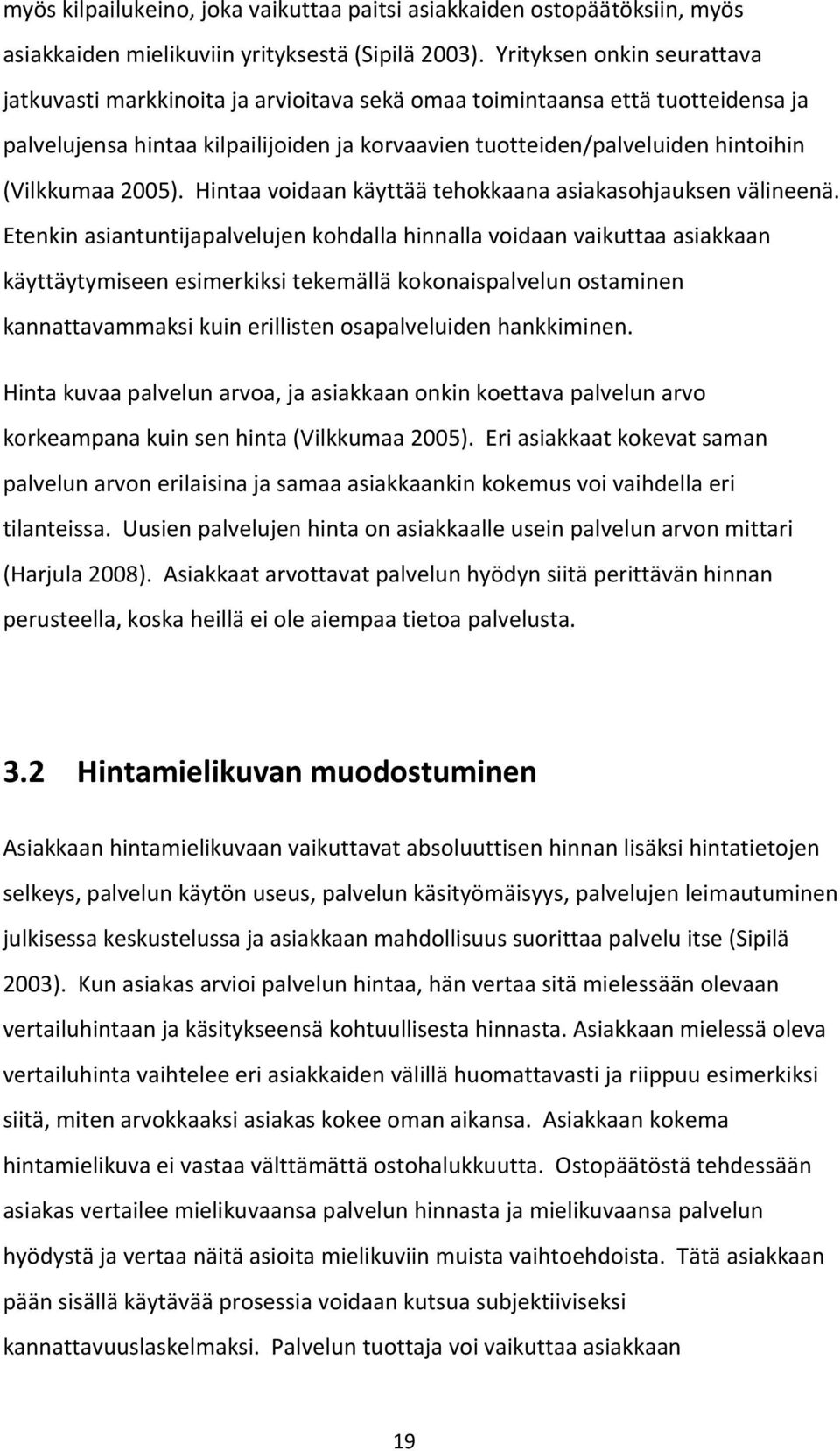 (Vilkkumaa 2005). Hintaa voidaan käyttää tehokkaana asiakasohjauksen välineenä.