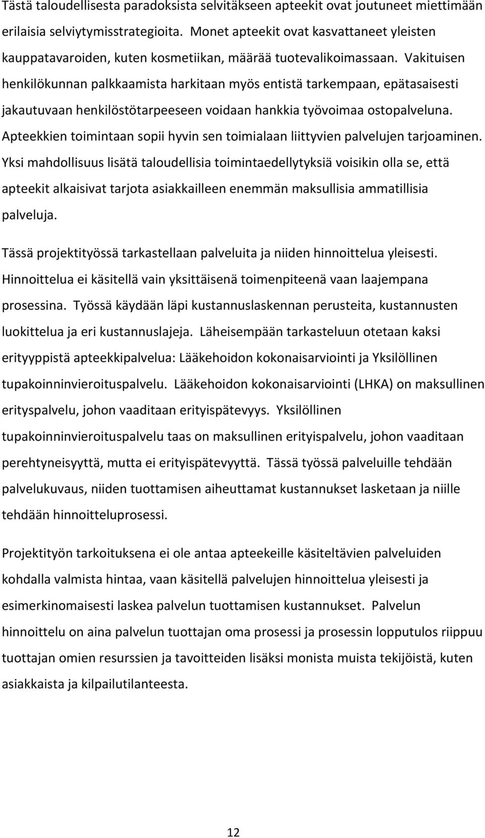 Vakituisen henkilökunnan palkkaamista harkitaan myös entistä tarkempaan, epätasaisesti jakautuvaan henkilöstötarpeeseen voidaan hankkia työvoimaa ostopalveluna.