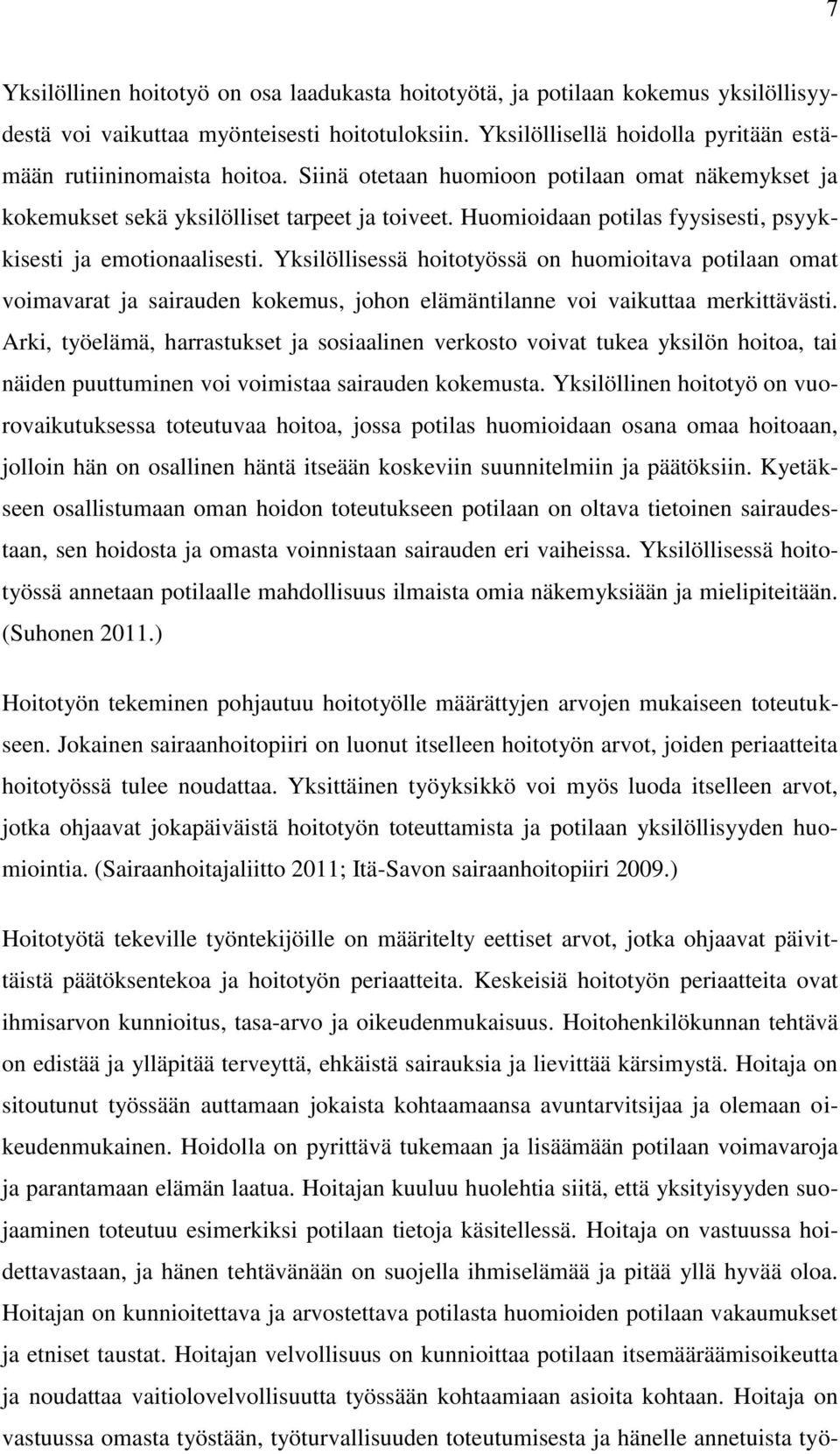 Yksilöllisessä hoitotyössä on huomioitava potilaan omat voimavarat ja sairauden kokemus, johon elämäntilanne voi vaikuttaa merkittävästi.