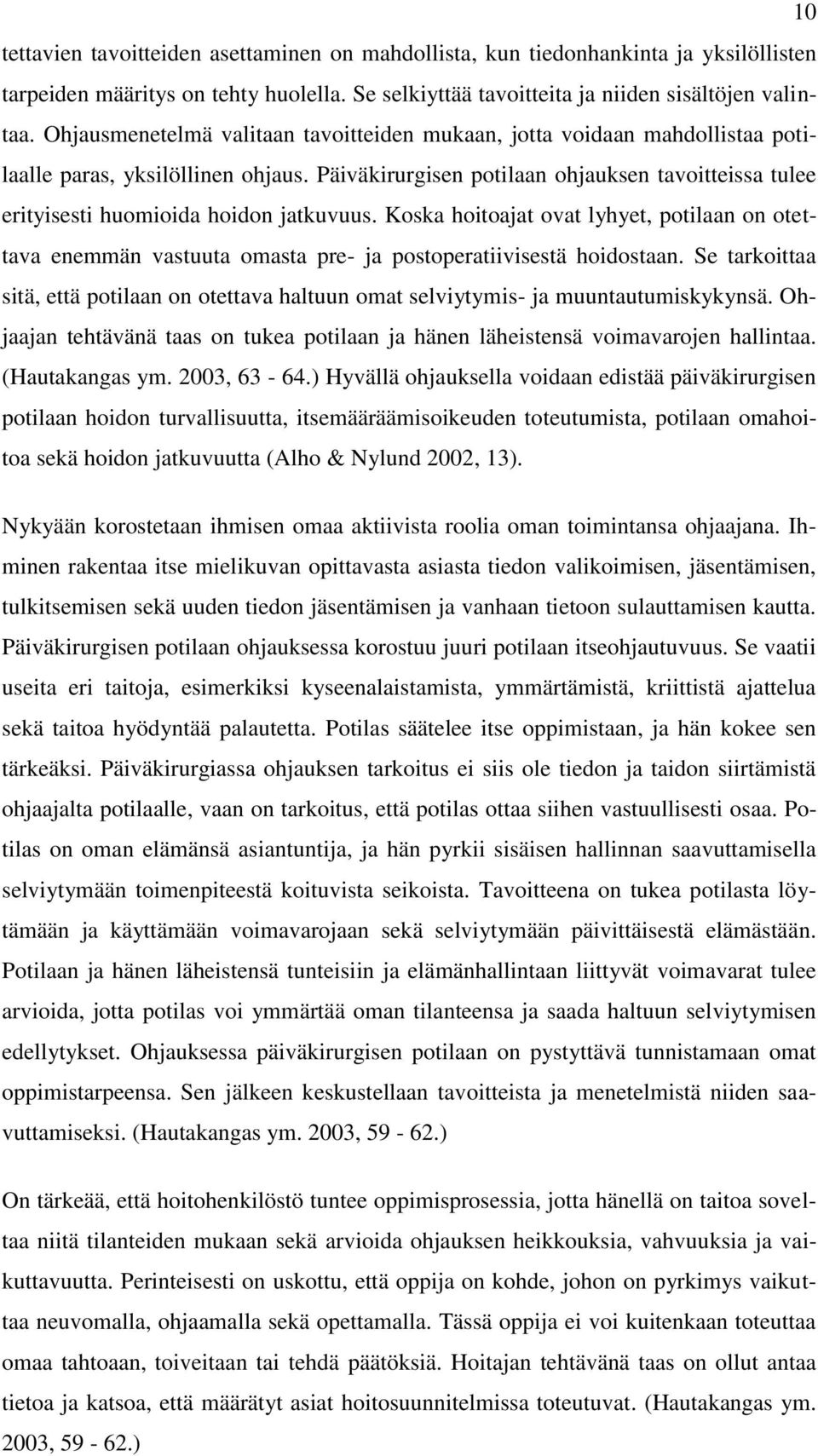 Päiväkirurgisen potilaan ohjauksen tavoitteissa tulee erityisesti huomioida hoidon jatkuvuus.
