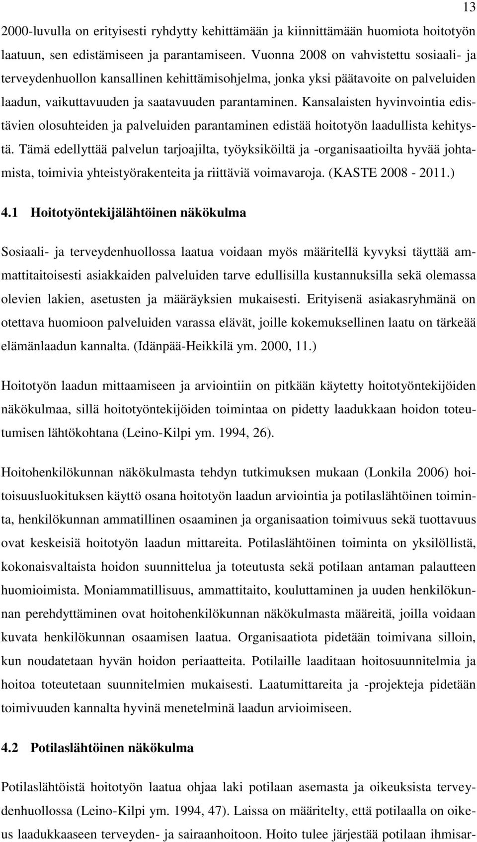 Kansalaisten hyvinvointia edistävien olosuhteiden ja palveluiden parantaminen edistää hoitotyön laadullista kehitystä.