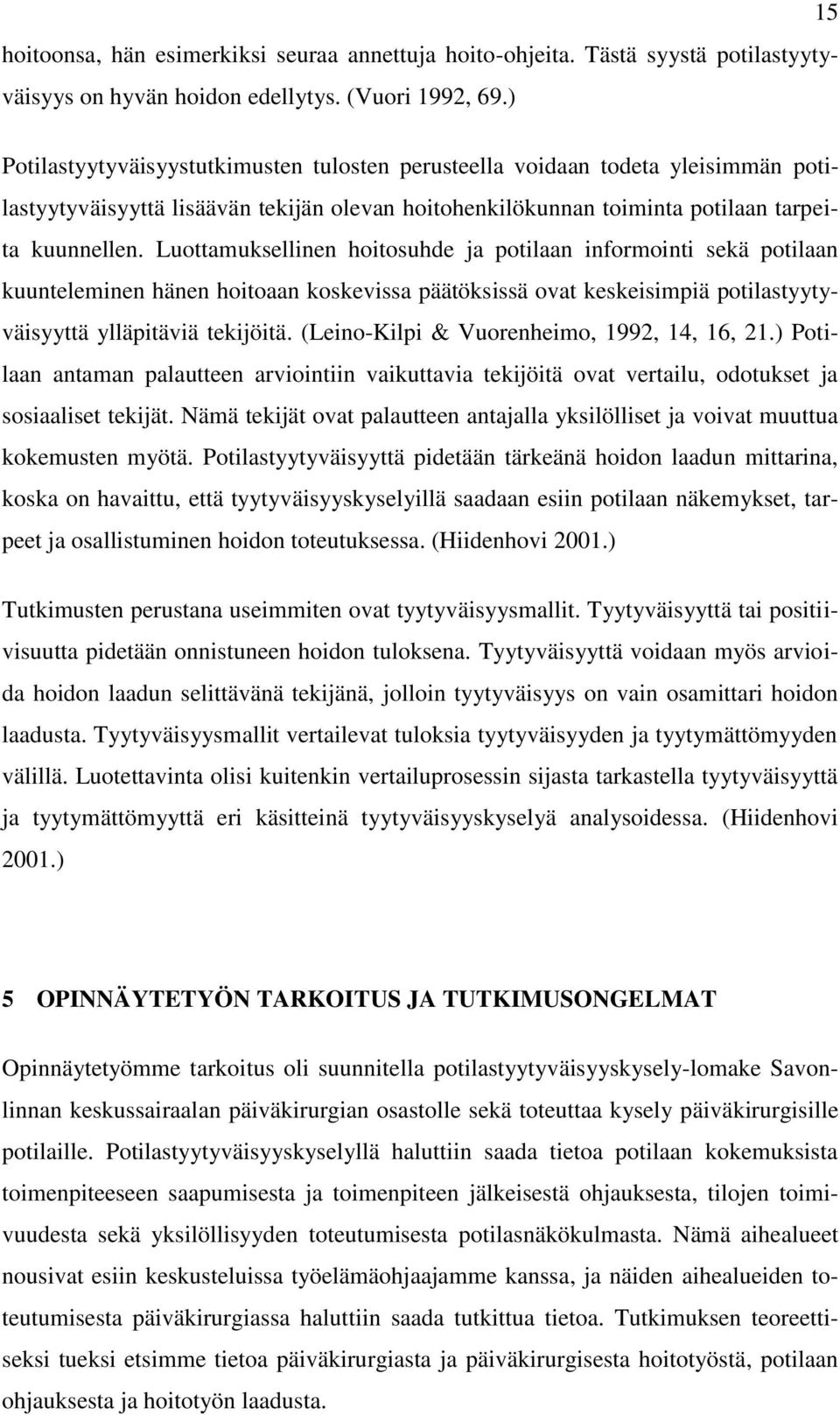 Luottamuksellinen hoitosuhde ja potilaan informointi sekä potilaan kuunteleminen hänen hoitoaan koskevissa päätöksissä ovat keskeisimpiä potilastyytyväisyyttä ylläpitäviä tekijöitä.