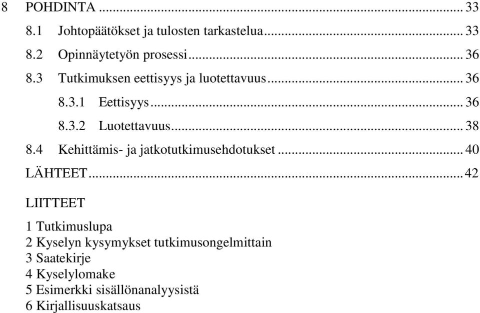 4 Kehittämis- ja jatkotutkimusehdotukset... 40 LÄHTEET.