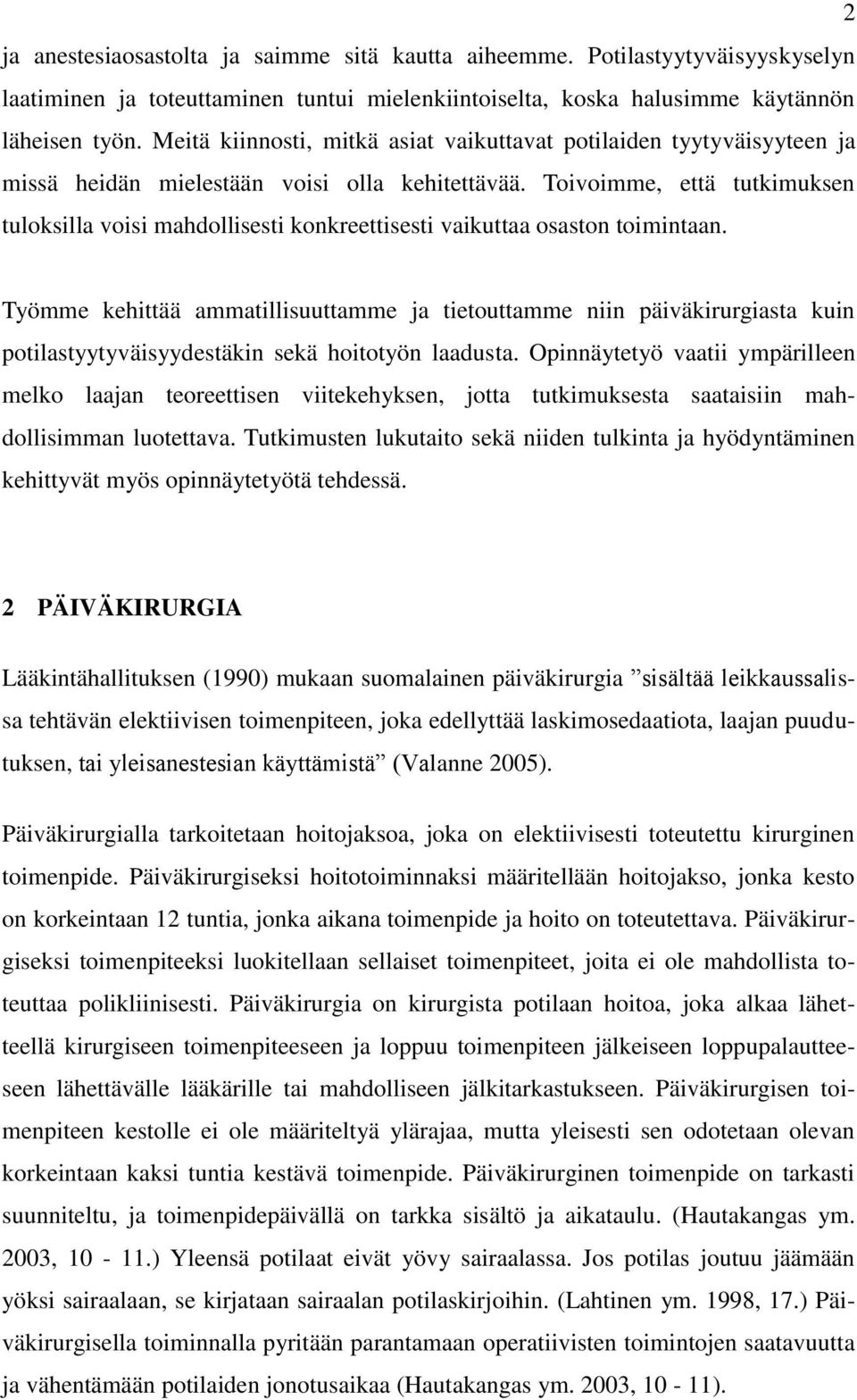 Toivoimme, että tutkimuksen tuloksilla voisi mahdollisesti konkreettisesti vaikuttaa osaston toimintaan.