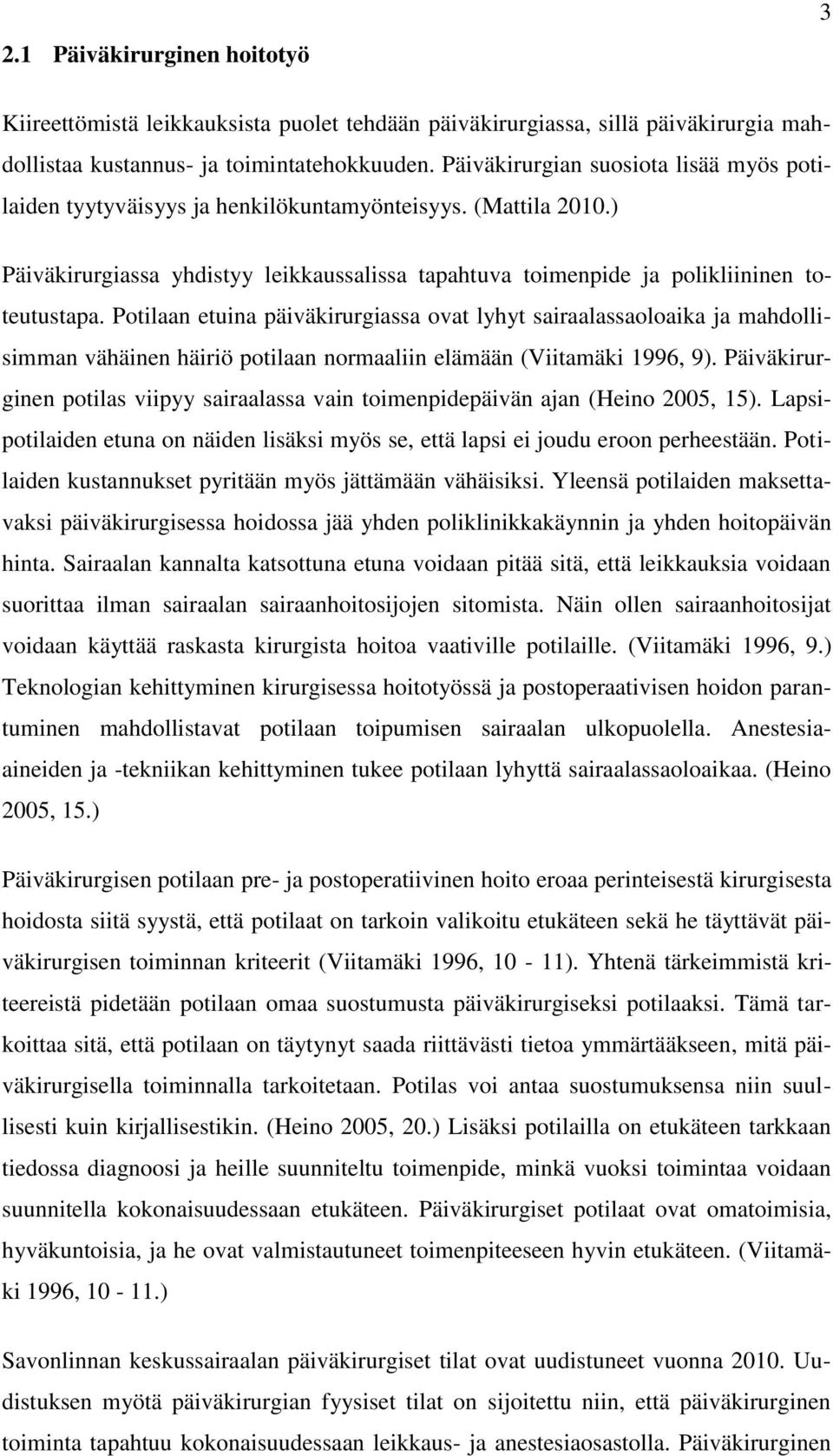 Potilaan etuina päiväkirurgiassa ovat lyhyt sairaalassaoloaika ja mahdollisimman vähäinen häiriö potilaan normaaliin elämään (Viitamäki 1996, 9).
