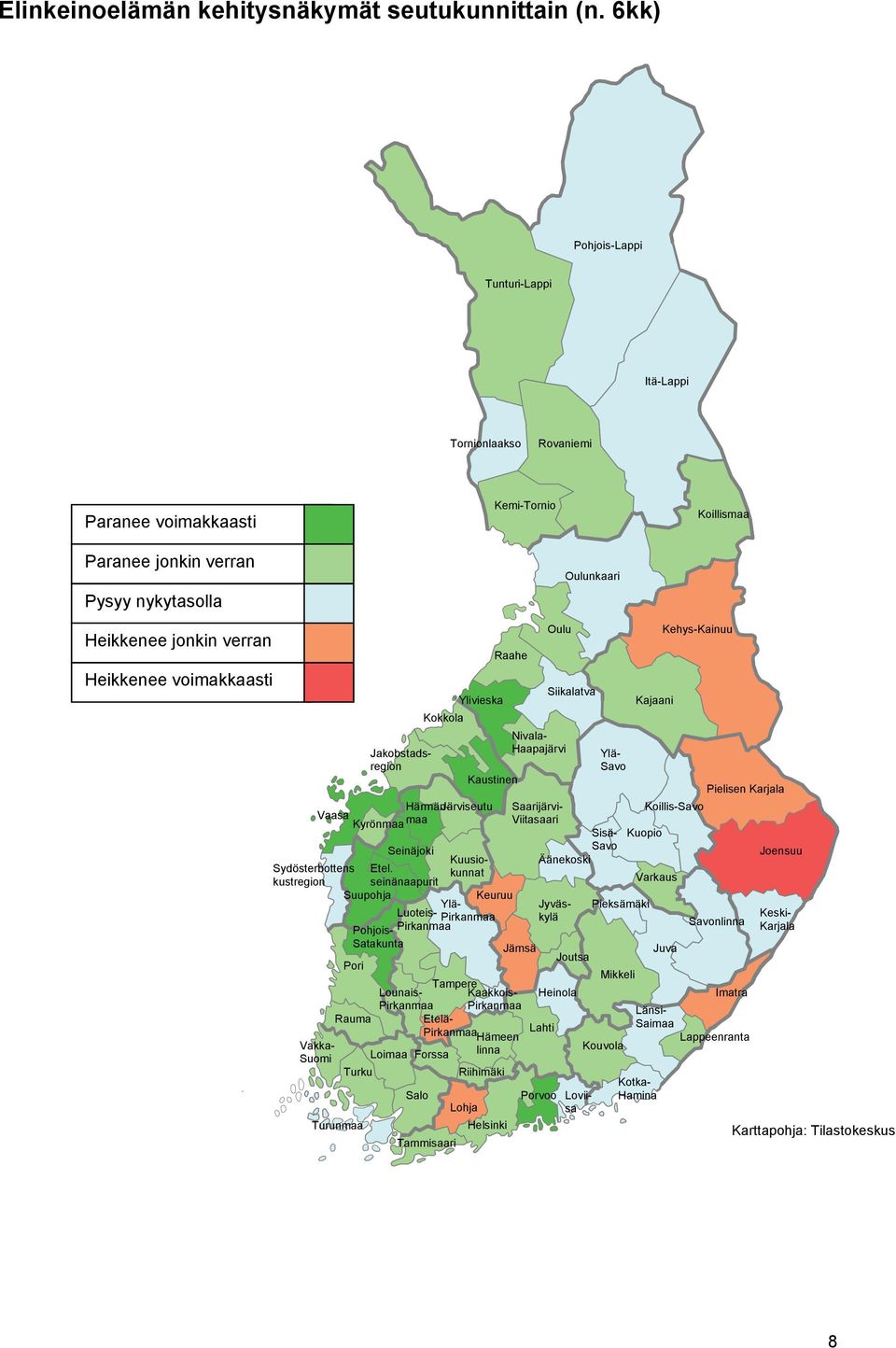 voimakkaasti Sydösterbottens kustregion Vakka- Suomi Pori Rauma Jakobstadsregion Loimaa Forssa Turku Salo Kokkola Tammisaari Ylivieska Lohja Raahe Kaustinen Härmän- Järviseutu Vaasa Kyrönmaa maa