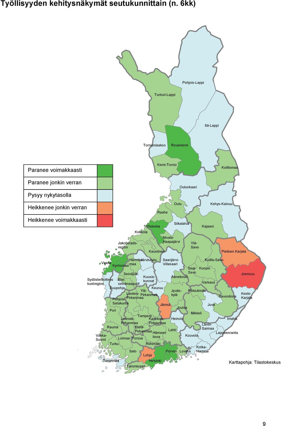 Jakobstadsregion Kokkola Ylivieska Raahe Kaustinen Oulu Nivala- Haapajärvi Oulunkaari Siikalatva Ylä- Savo Kajaani Kehys-Kainuu Pielisen Karjala Sydösterbottens kustregion Härmän- Järviseutu Vaasa