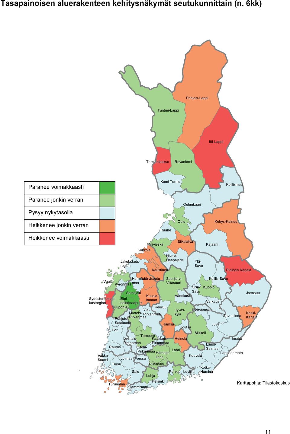 Jakobstadsregion Kokkola Ylivieska Raahe Kaustinen Oulu Nivala- Haapajärvi Oulunkaari Siikalatva Ylä- Savo Kajaani Kehys-Kainuu Pielisen Karjala Härmän- Järviseutu Saarijärvi- Koillis-Savo Vaasa