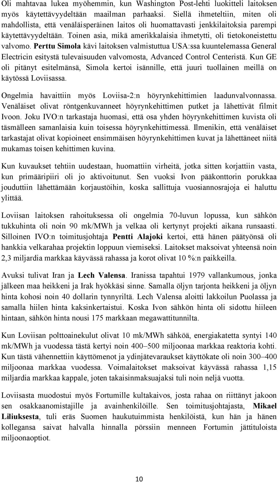 Toinen asia, mikä amerikkalaisia ihmetytti, oli tietokoneistettu valvomo.