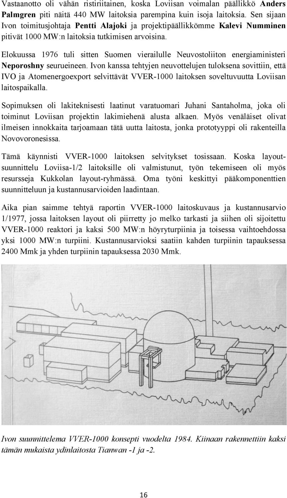 Elokuussa 1976 tuli sitten Suomen vierailulle Neuvostoliiton energiaministeri Neporoshny seurueineen.