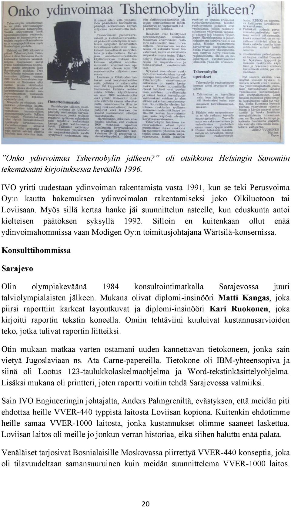 Myös sillä kertaa hanke jäi suunnittelun asteelle, kun eduskunta antoi kielteisen päätöksen syksyllä 1992.