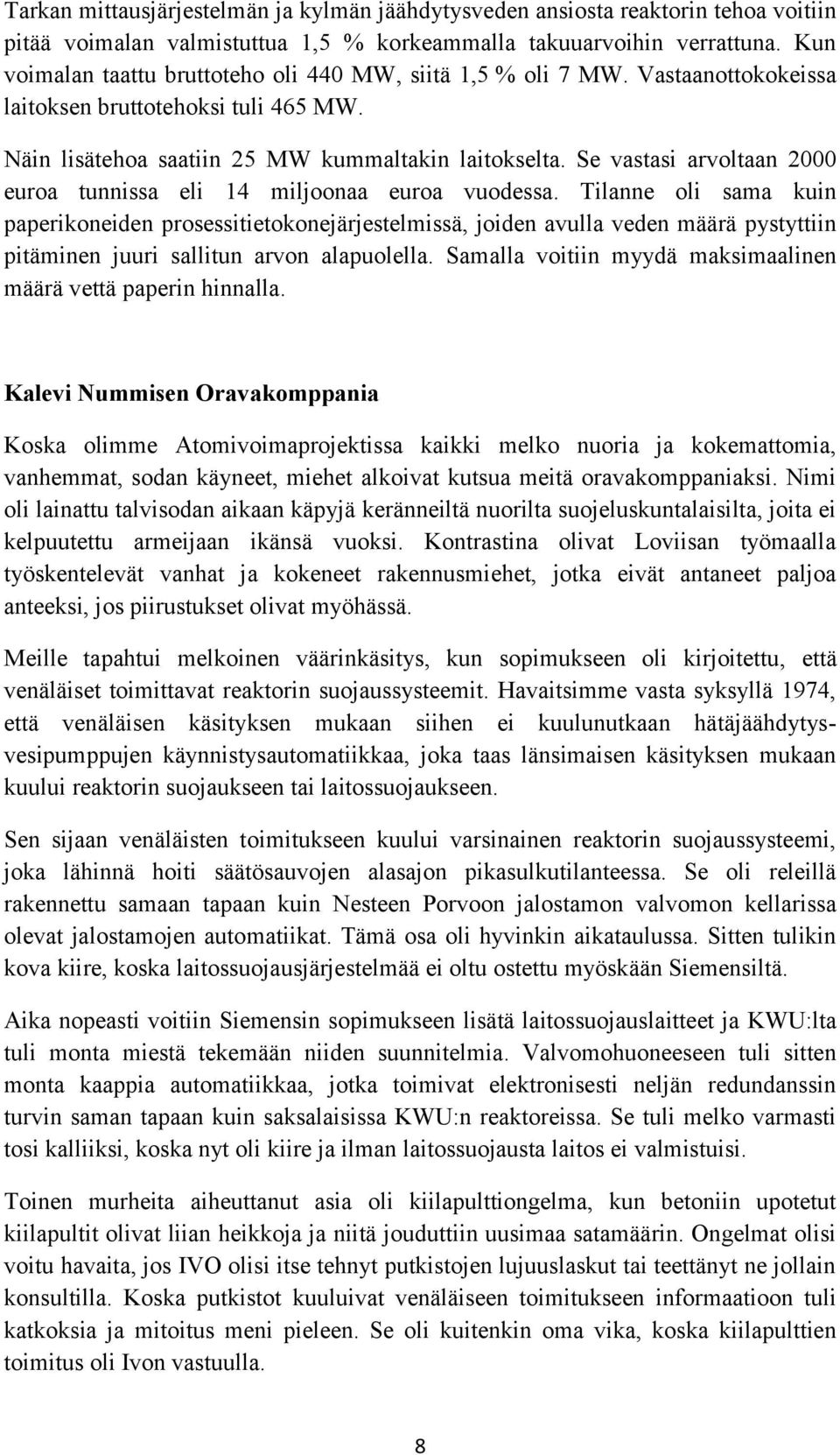 Se vastasi arvoltaan 2000 euroa tunnissa eli 14 miljoonaa euroa vuodessa.
