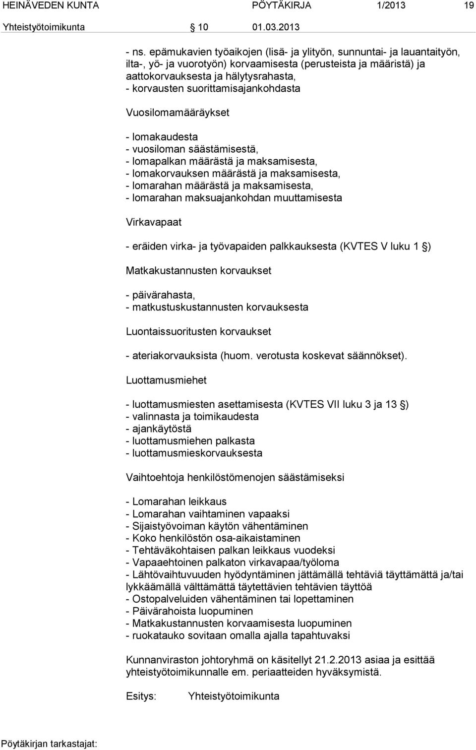 suorittamisajankohdasta Vuosilomamääräykset - lomakaudesta - vuosiloman säästämisestä, - lomapalkan määrästä ja maksamisesta, - lomakorvauksen määrästä ja maksamisesta, - lomarahan määrästä ja