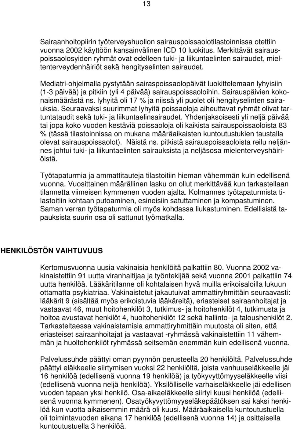 Mediatri-ohjelmalla pystytään sairaspoissaolopäivät luokittelemaan lyhyisiin (1-3 päivää) ja pitkiin (yli 4 päivää) sairauspoissaoloihin. Sairauspäivien kokonaismäärästä ns.